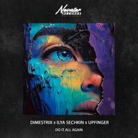 DIMESTRIX, ILYA SECHKIN x Upfinger - Do it all again