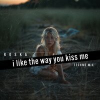 KOSKA - I like the way you kiss me (Techno-Mix)