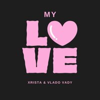 Xrista feat. Vlado Vady - My love