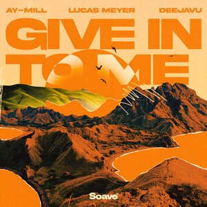 ay-Mill, Lucas Meyer & DeeJaVu - Give in to me